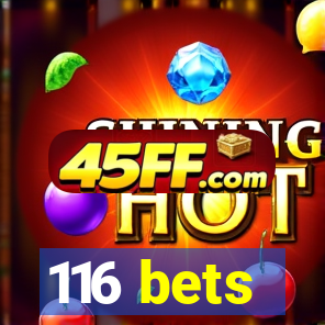 116 bets